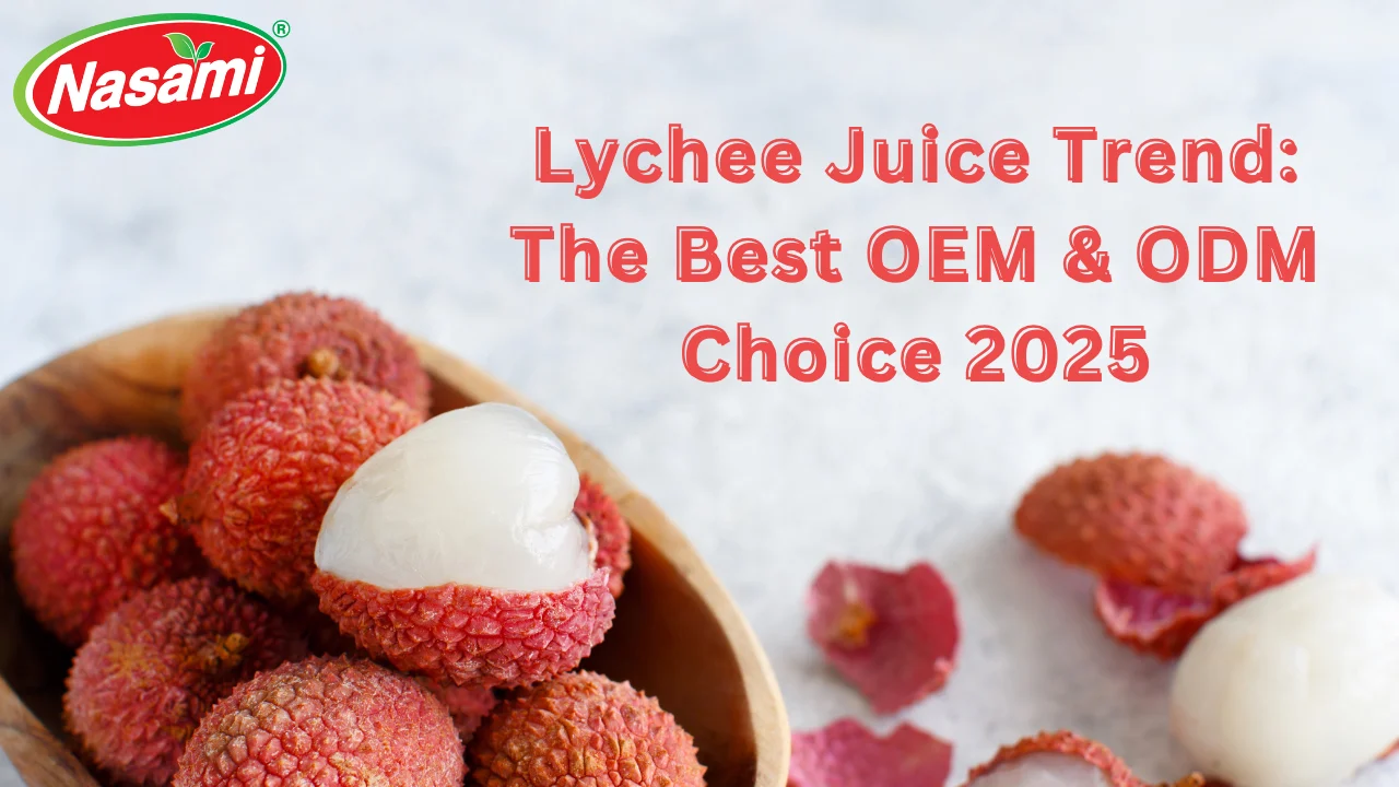 Lychee Juice Trend: The Best OEM & ODM Choice 2025 1 Lychee Juice Trend The Best OEM & ODM Choice 2025