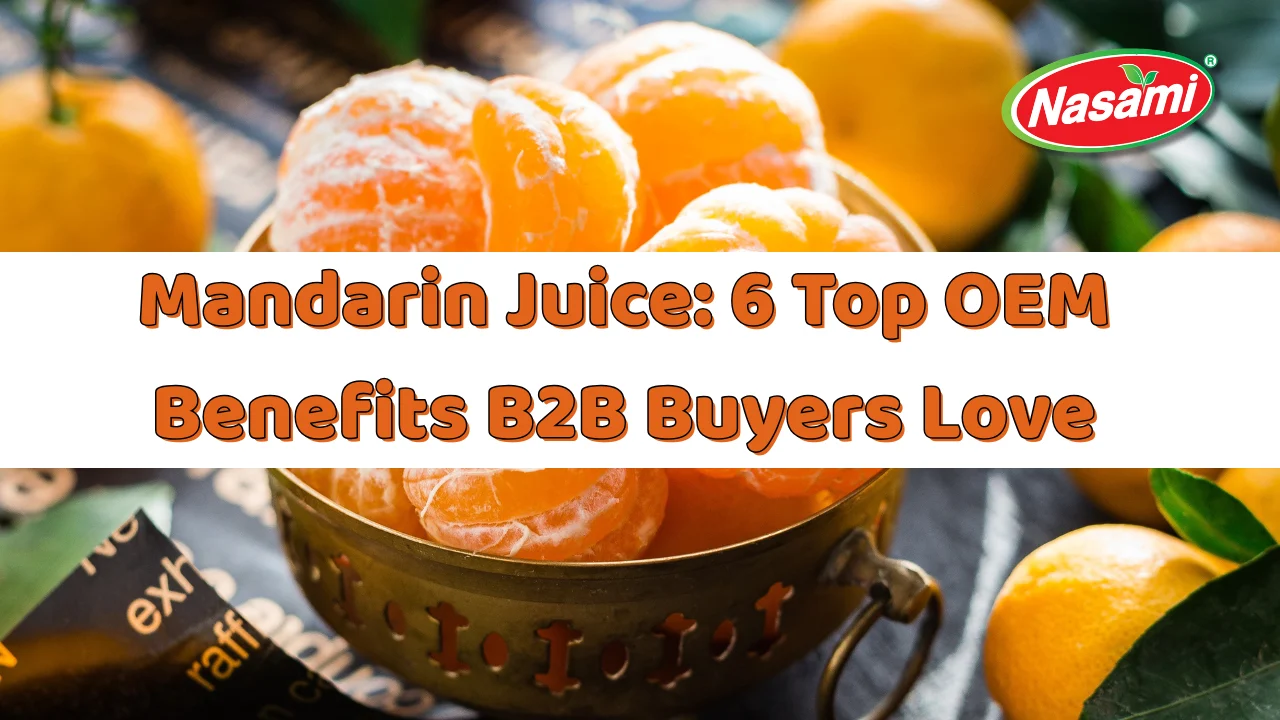Mandarin Juice 6 Top OEM Benefits B2B Buyers Love