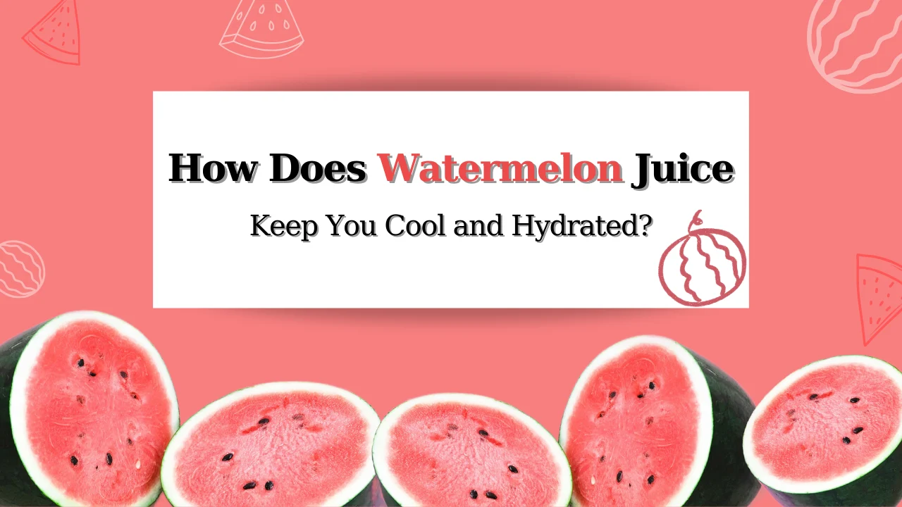 how-does-watermelon-juice-keep-you-cool-and-hydrated-nasami